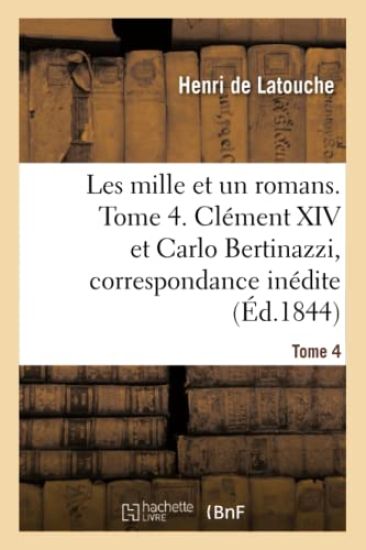 Les Mille Et Un Romans. Tome 4. Clément XIV Et Carlo Bertinazzi, Correspondance Inédite