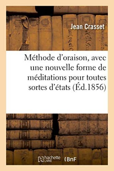 Méthode d'Oraison, Avec Une Nouvelle Forme de Méditations Pour Toutes Sortes d'États