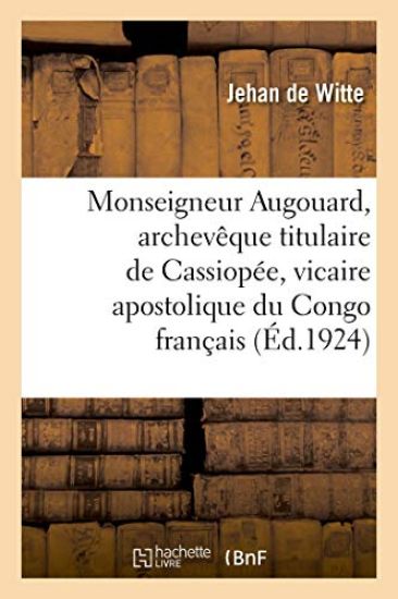 Monseigneur Augouard, Archevêque Titulaire de Cassiopée, Vicaire Apostolique Du Congo Français