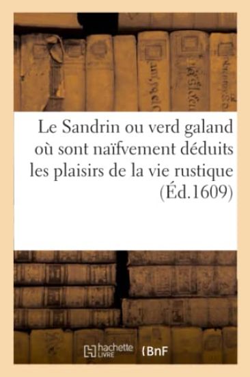 Le Sandrin Ou Verd Galand Où Sont Naïfvement Déduits Les Plaisirs de la Vie Rustique