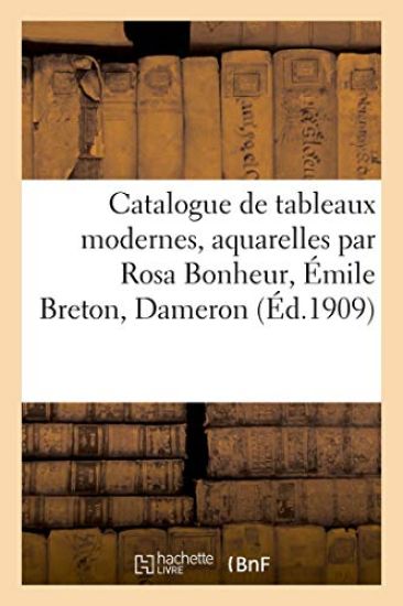 Catalogue de Tableaux Modernes, Aquarelles Par Rosa Bonheur, Émile Breton, Dameron