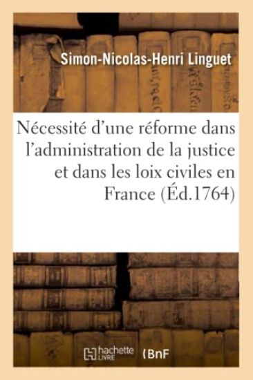 Nécessité d'Une Réforme Dans l'Administration de la Justice Et Dans Les Loix Civiles En France – Simon-Nicolas-Henri Linguet, kirjan kansikuva