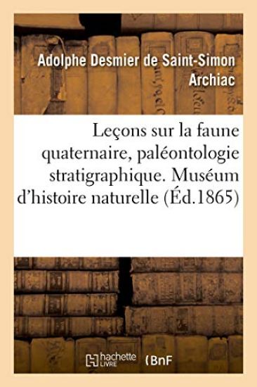 Le?ons Sur La Faune Quaternaire, Pal?ontologie Stratigraphique. Mus?um d'Histoire Naturelle