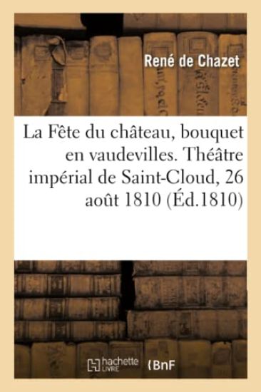 La Fête Du Château, Bouquet En Vaudevilles. Théâtre Impérial de Saint-Cloud, 26 Août 1810