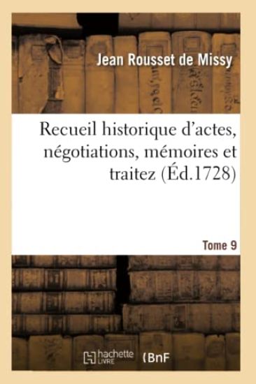 Recueil Historique d'Actes, Négotiations, Mémoires Et Traitez. Tome 9
