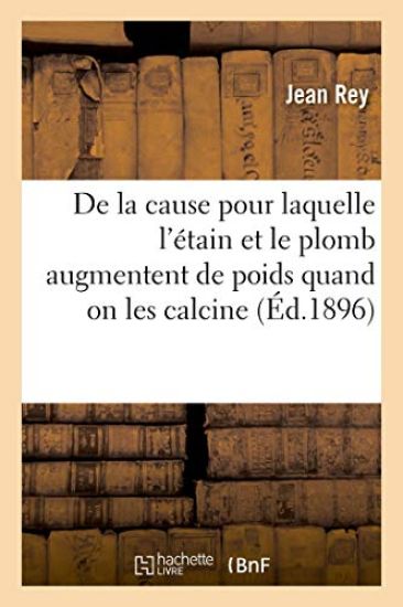 Essais Sur La Recherche de la Cause Pour Laquelle l'Étain Et Le Plomb Augmentent de Poids