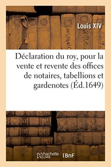 Déclaration Du Roy Pour La Vente Et Revente Des Offices de Notaires, Tabellions Et Gardenotes Royaux