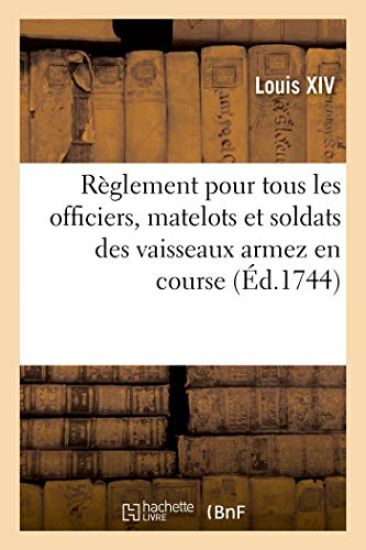 Règlement Pour Tous Les Officiers, Matelots Et Soldats Des Vaisseaux Armez En Course