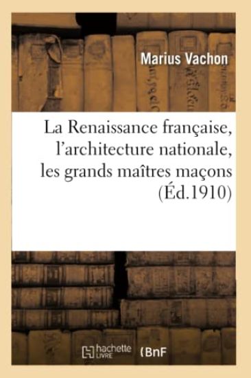 La Renaissance Française, l'Architecture Nationale, Les Grands Maîtres Maçons