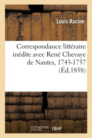 Correspondance Littéraire Inédite Avec René Chevaye de Nantes, 1743-1757