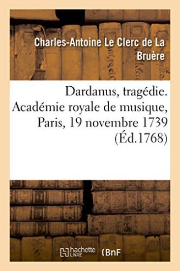 Dardanus, Tragédie. Académie Royale de Musique, Paris, 19 Novembre 1739, 21 Avril 1744