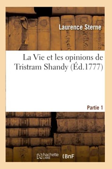 La Vie Et Les Opinions de Tristram Shandy. Partie 1