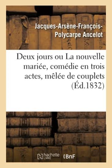 Deux Jours Ou La Nouvelle Mariée, Comédie En Trois Actes, Mêlée de Couplets