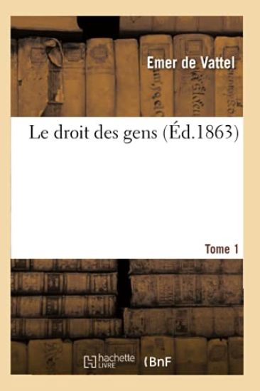 Le Droit Des Gens. Tome 1