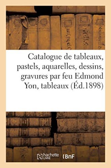 Catalogue de Tableaux, Pastels, Aquarelles, Dessins, Gravures Par Feu Edmond Yon, Tableaux Modernes