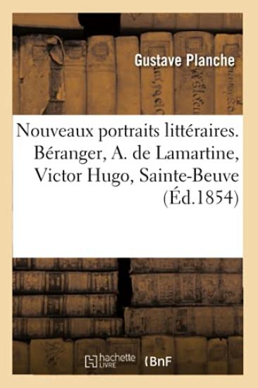 Nouveaux Portraits Littéraires. Béranger, A. de Lamartine, Victor Hugo, Sainte-Beuve