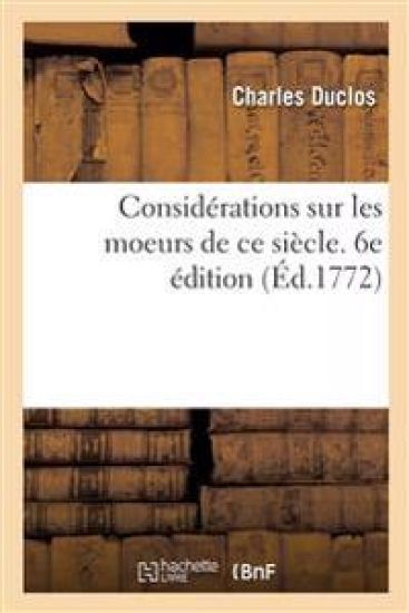 Considérations Sur Les Moeurs de CE Siècle. 6e Édition