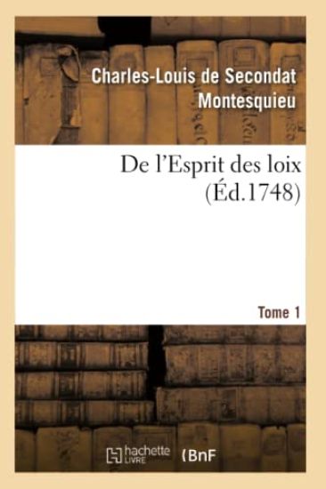 de l'Esprit Des Loix. Rapport Que Les Loix Doivent Avoir Avec La Constitution de Chaque Gouvernement
