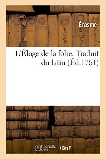 L'Éloge de la Folie. Traduit Du Latin