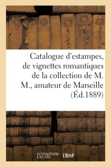 Catalogue d'Estampes Et de Vignettes Romantiques, Portraits, Caricatures, Dessins