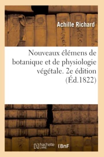 Nouveaux Élémens de Botanique Et de Physiologie Végétale. 2e Édition