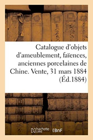 Catalogue d'Objets d'Ameublement, Faïences, Anciennes Porcelaines de Chine, Bronzes, Objets Divers