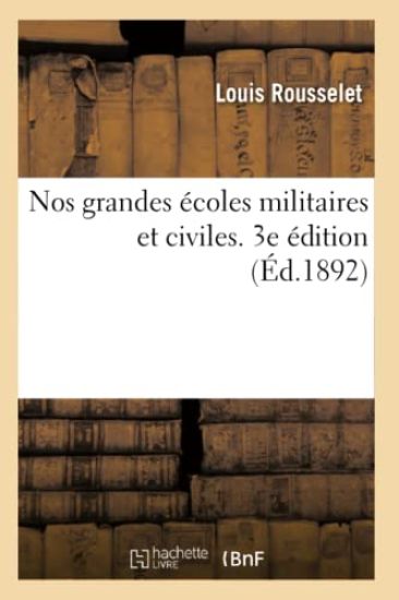 Nos Grandes Écoles Militaires Et Civiles (3e Édition)