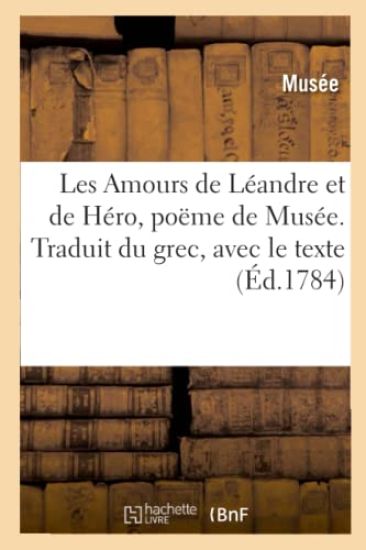 Les Amours de Léandre Et de Héro, Poëme de Musée. Traduit Du Grec, Avec Le Texte