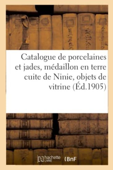 Catalogue de Porcelaines Et Jades, Médaillon En Terre Cuite de Ninie, Objets de Vitrine, Argenterie