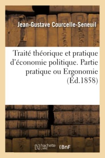 Traité Théorique Et Pratique d'Économie Politique. Partie Pratique Ou Ergonomie