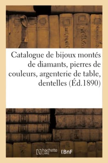 Catalogue de Bijoux Montés de Diamants, Pierres de Couleurs, Argenterie de Table, Dentelles