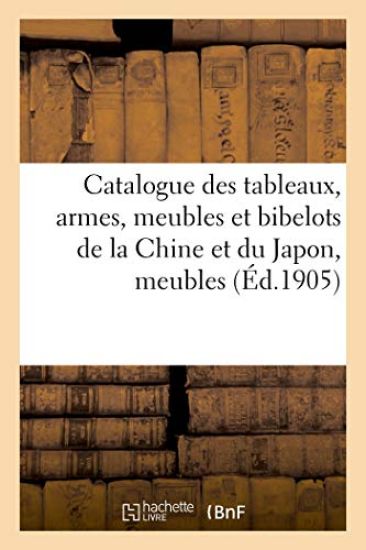 Catalogue Des Tableaux Anciens Et Modernes, Armes, Meubles Et Bibelots de la Chine Et Du Japon