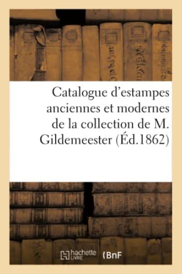 Catalogue d'Estampes Anciennes Et Modernes de la Collection de M. Gildemeester