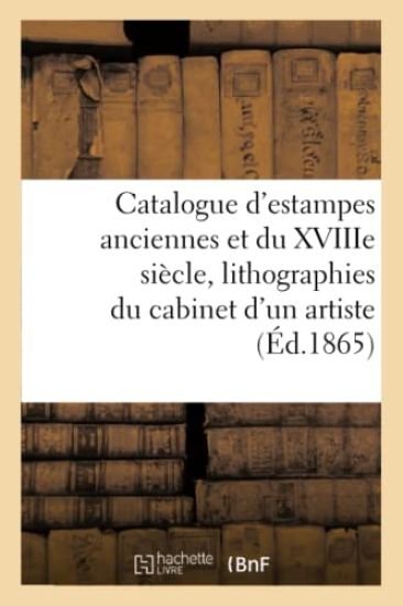 Catalogue d'Estampes Anciennes Et Du Xviiie Siècle, Lithographies Du Cabinet d'Un Artiste