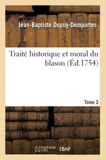 Traité Historique Et Moral Du Blason. Tome 2