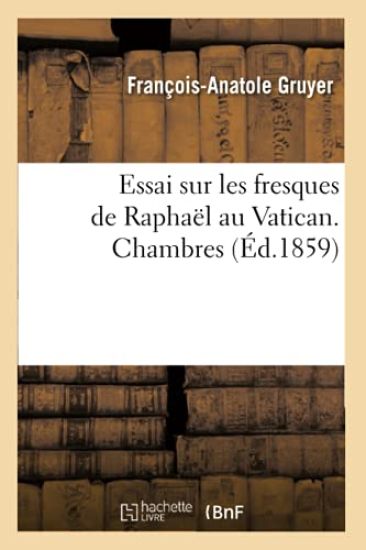 Essai Sur Les Fresques de Raphaël Au Vatican. Chambres