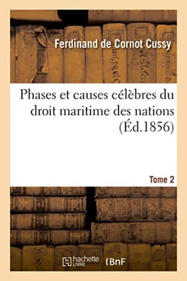 Phases Et Causes Célèbres Du Droit Maritime Des Nations. Tome 2