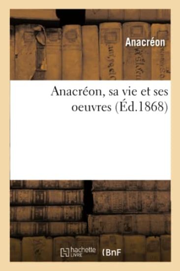 Anacréon, Sa Vie Et Ses Oeuvres