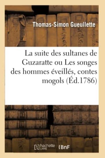 La Suite Des Sultanes de Guzaratte Ou Les Songes Des Hommes Éveillés, Contes Mogols