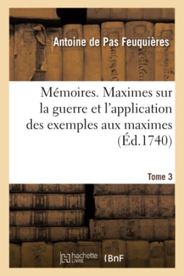 Mémoires. Maximes Sur La Guerre Et l'Application Des Exemples Aux Maximes. Tome 3