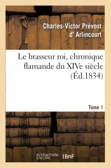 Le Brasseur Roi, Chronique Flamande Du Xive Siècle. Tome 1
