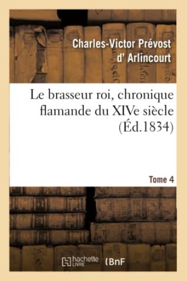 Le Brasseur Roi, Chronique Flamande Du Xive Siècle. Tome 4