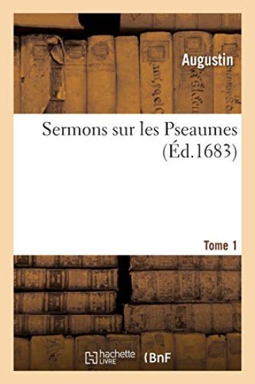 Sermons Sur Les Pseaumes. Tome 1