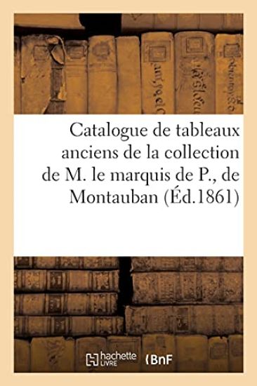Catalogue de Tableaux Anciens de la Collection de M. Le Marquis de P., de Montauban