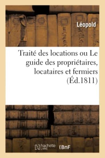 Traité Des Locations Ou Le Guide Des Propriétaires, Locataires Et Fermiers