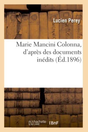 Marie Mancini Colonna, d'Après Des Documents Inédits