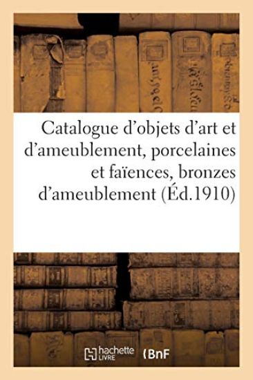 Catalogue d'Objets d'Art Et d'Ameublement, Porcelaines Et Faïences, Bronzes d'Ameublement, Pendule