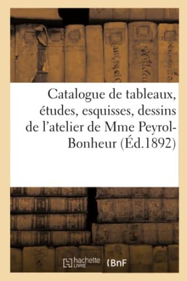Catalogue de Tableaux, Études, Esquisses, Dessins de l'Atelier de Mme Peyrol-Bonheur