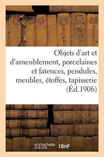 Objets d'Art Et d'Ameublement, Porcelaines Et Faïences, Objets Variés, Pendules, Meubles