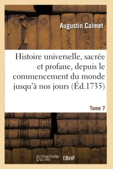 Histoire Universelle, Sacrée Et Profane, Depuis Le Commencement Du Monde Jusqu'à Nos Jours. Tome 7